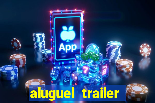 aluguel trailer porto alegre